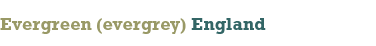[Evergreen (evergrey) England
