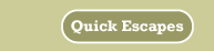 [Quick Escapes]