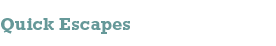 [Quick Escapes]